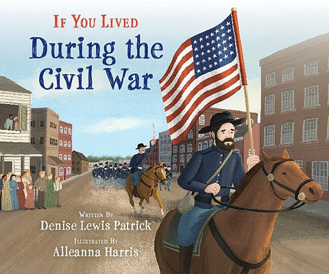 If You Lived During the Civil War (Library Edition) by Patrick, Denise Lewis