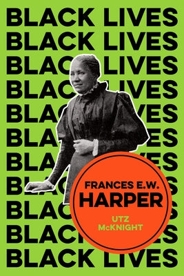 Frances E. W. Harper: A Call to Conscience by McKnight, Utz