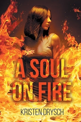 A Soul on Fire by Drysch, Kristen