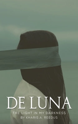 de Luna: The Light in My Darkness by Reedus, Kharis A.