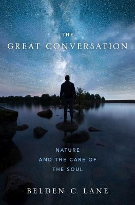 The Great Conversation: Nature and the Care of the Soul by Lane, Belden C.