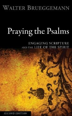 Praying the Psalms: Engaging Scripture and the Life of the Spirit by Brueggemann, Walter