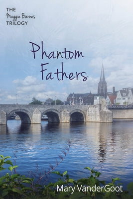 Phantom Fathers: The Maggie Barnes Trilogy by Vandergoot, Mary