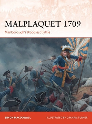 Malplaquet 1709: Marlborough's Bloodiest Battle by Macdowall, Simon