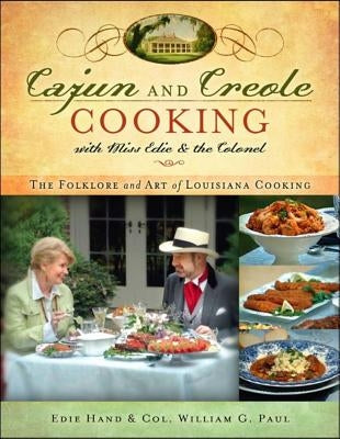 Cajun and Creole Cooking with Miss Edie and the Colonel: The Folklore and Art of Louisiana Cooking by Hand, Edie