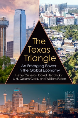 The Texas Triangle, Volume 27: An Emerging Power in the Global Economy by Cisneros, Henry Gabriel