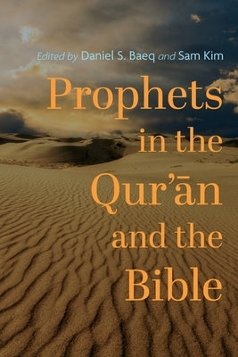 Prophets in the Qur'ān and the Bible by Baeq, Daniel S.