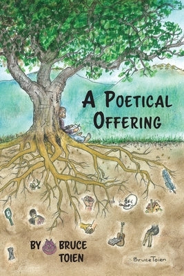 A Poetical Offering by Toien, Bruce