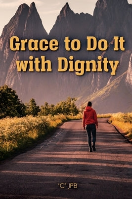Grace to Do it with Dignity by Jpb, 'C'