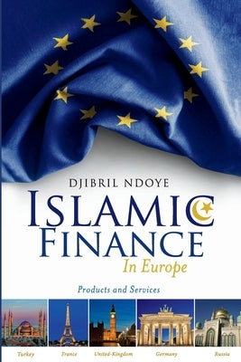 Islamic Finance in Europe: Products and Services by Ndoye, Djibril
