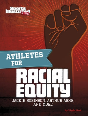 Athletes for Racial Equity: Jackie Robinson, Arthur Ashe, and More by Nash, Sibylla