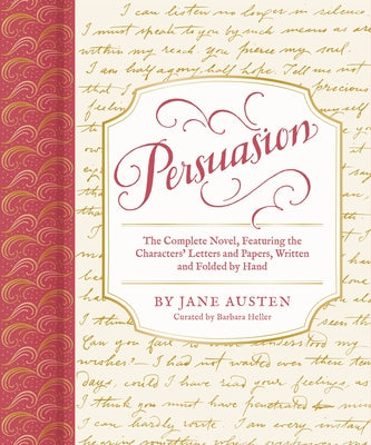 Persuasion: The Complete Novel, Featuring the Characters' Letters and Papers, Written and Folded by Hand by Heller, Barbara