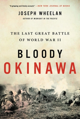 Bloody Okinawa: The Last Great Battle of World War II by Wheelan, Joseph