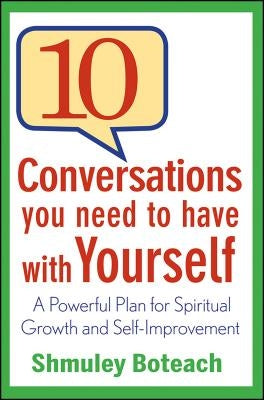 10 Conversations You Need to Have with Yourself: A Powerful Plan for Spiritual Growth and Self-Improvement by Boteach, Shmuley