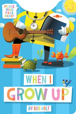 When I Grow Up (Shaped Board Book) by Holt, Bob