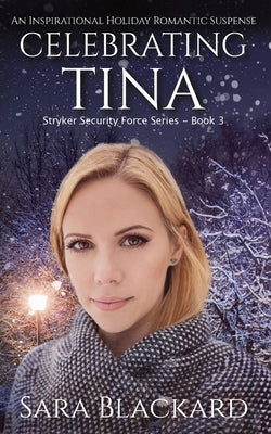 Celebrating Tina: An Inspirational Holiday Romantic Suspense by Blackard, Sara