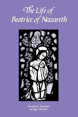 The Life of Beatrice of Nazareth: Volume 50 by Deganck, Roger