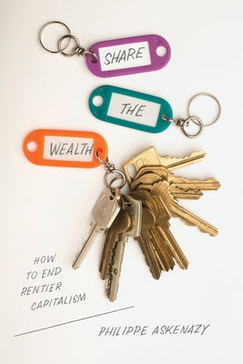 Share the Wealth: How to End Rentier Capitalism by Askenazy, Philippe