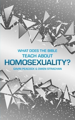 What Does the Bible Teach about Homosexuality?: A Short Book on Biblical Sexuality by Peacock, Gavin