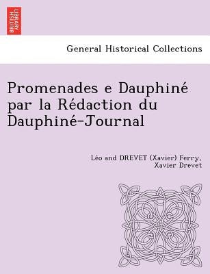 Promenades E Dauphine Par La Re Daction Du Dauphine -Journal [L. F. and X. D.] by Ferry, Le O. and Drevet (Xavier)