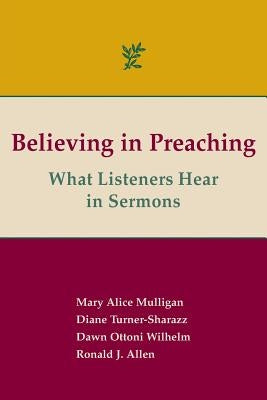 Believing in Preaching: What Listeners Hear in Sermons by Allen, Ronald J.