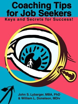 Coaching Tips for Job Seekers: Keys and Secrets for Success! by Lybarger, John S.