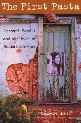 The First Rasta: Leonard Howell and the Rise of Rastafarianism by Lee, Helene