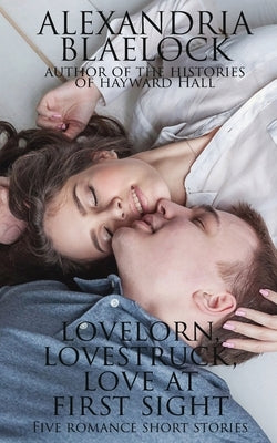 Lovelorn, Lovestruck and Love at First Sight by Blaelock, Alexandria