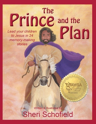 The Prince and the Plan: Lead Your Children to Jesus in 24 Memory-Making Lessons by Schofield, Sheri
