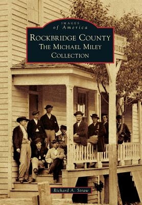Rockbridge County: The Michael Miley Collection by Straw, Richard A.