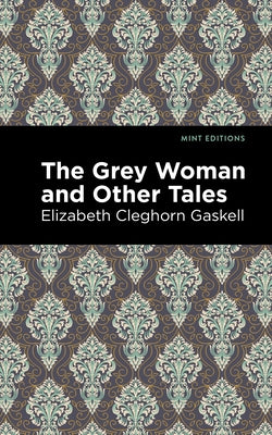 The Grey Woman and Other Tales by Gaskell, Elizabeth Cleghorn
