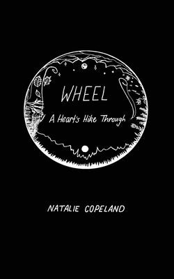 Wheel: A Heart's Hike Through by Copeland, Natalie J.