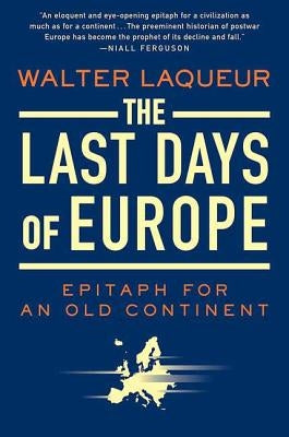 The Last Days of Europe: Epitaph for an Old Continent by Laqueur, Walter