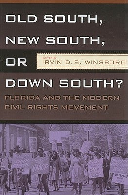 Old South, New South, or Down South?: Florida and the Modern Civil Rights Movement by Winsboro, Irvin D. S.