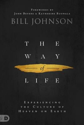 The Way of Life: Experiencing the Culture of Heaven on Earth by Johnson, Bill