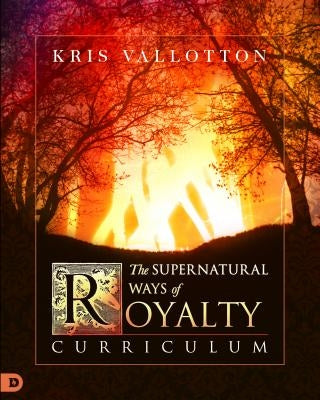 The Supernatural Ways of Royalty Curriculum: Discovering Your Rights and Privileges of Being a Son or Daughter of God by Johnson, Bill