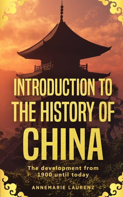 Introduction to the History of China: The Development from 1900 Until Today by Laurenz, Annemarie