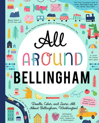 All Around Bellingham: Doodle, Color, and Learn All about Bellingham, Washington! by You Are Here Books