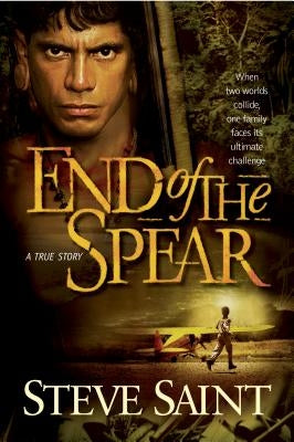 End of the Spear by Saint, Steve