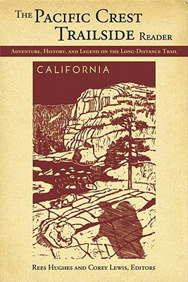 The Pacific Crest Trailside Reader, California: Adventure, History, and Legend on the Long-Distance Trail by Hughes, Rees