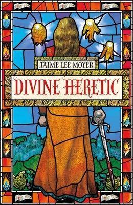 Divine Heretic: Divine Heretic by Moyer, Jaime Lee