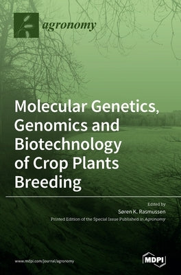 Molecular Genetics, Genomics and Biotechnology of Crop Plants Breeding by Rasmussen, Søren K.