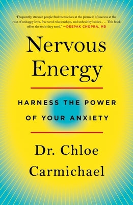 Nervous Energy: Harness the Power of Your Anxiety by Carmichael, Chloe