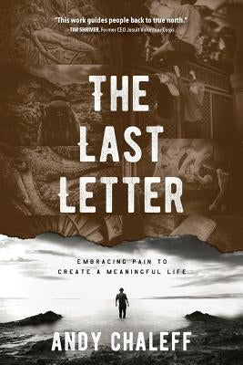 The Last Letter: Embracing Pain to Create a Meaningful Life by Chaleff, Andy