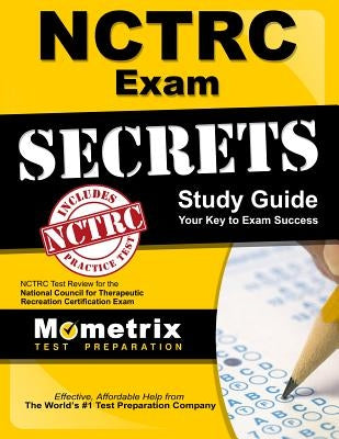 Nctrc Exam Secrets Study Guide: Nctrc Test Review for the National Council for Therapeutic Recreation Certification Exam by Mometrix Recreational Therapy Certific