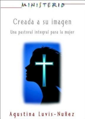 Creada a Su Imagen: Ministerio Series Aeth: Una Pastoral Integral Para La Mujer by Assoc for Hispanic Theological Education