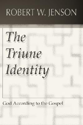 The Triune Identity: God According to the Gospel by Jenson, Robert W.