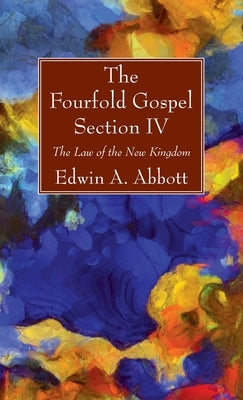The Fourfold Gospel; Section IV by Abbott, Edwin A.