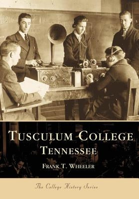 Tusculum College Tennessee by Wheeler, Frank T.