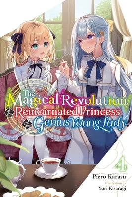 The Magical Revolution of the Reincarnated Princess and the Genius Young Lady, Vol. 4 (Novel) by Karasu, Piero